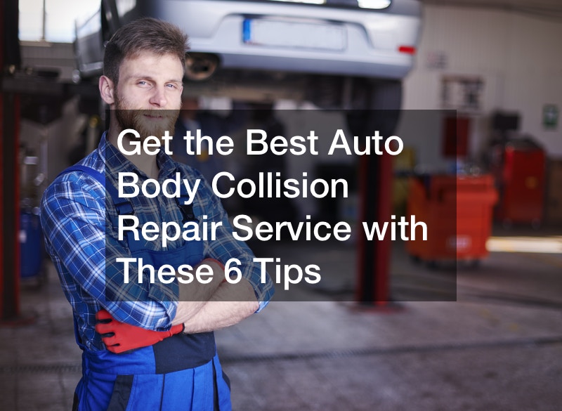 Get the Best Auto Body Collision Repair Service with These 6 Tips