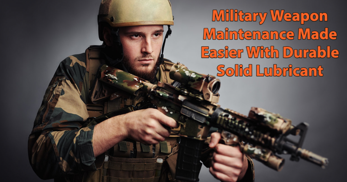 Military Weapon Maintenance Made Easier With Durable Solid Lubricant