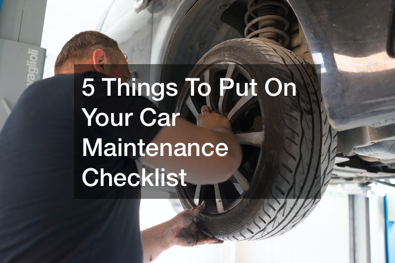 5 Things To Put On Your Car Maintenance Checklist