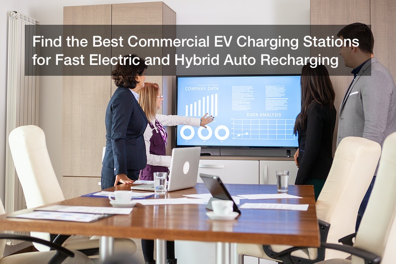 Find the Best Commercial EV Charging Stations for Fast Electric and Hybrid Auto Recharging