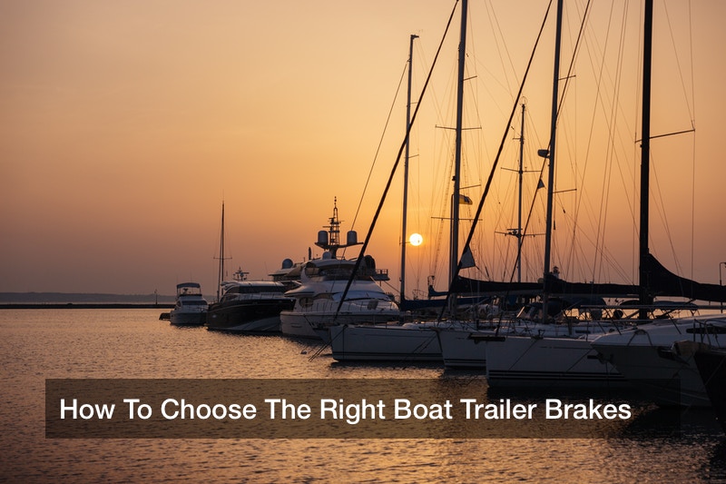 How To Choose The Right Boat Trailer Brakes
