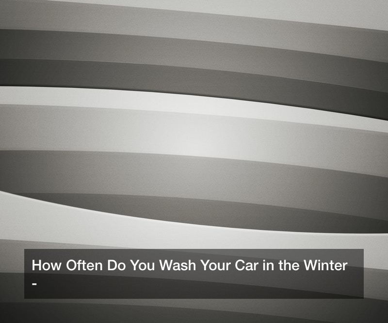How Often Do You Wash Your Car in the Winter?