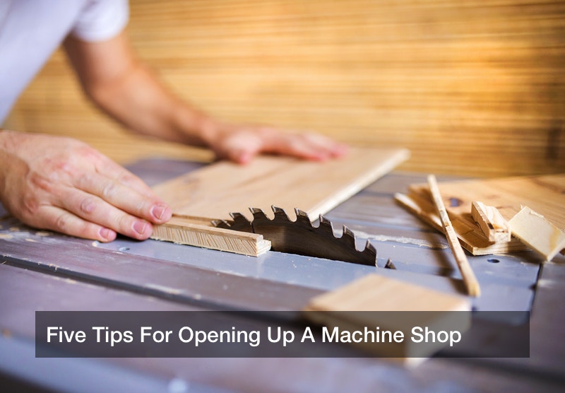 Five Tips For Opening Up A Machine Shop
