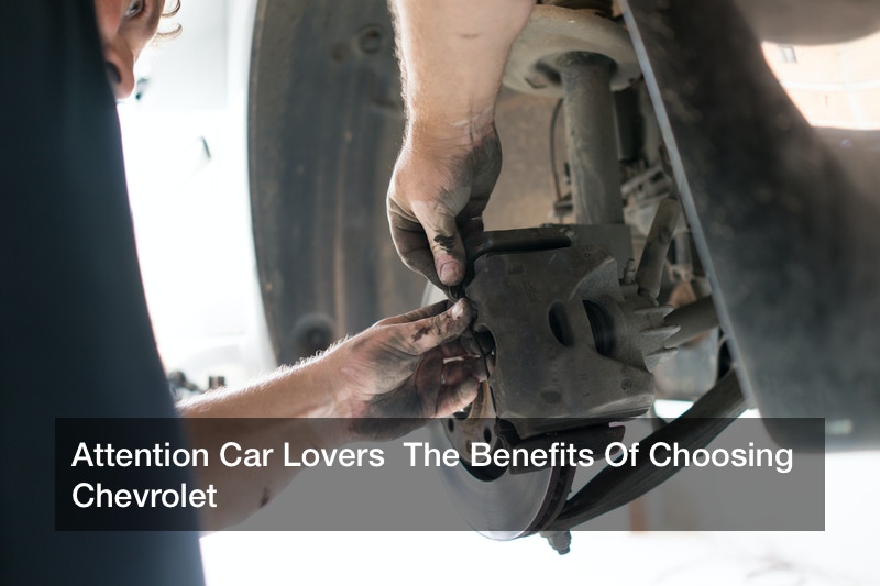 Attention Car Lovers  The Benefits Of Choosing Chevrolet