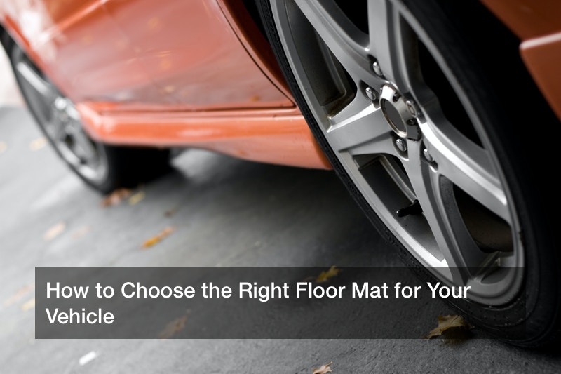 How to Choose the Right Floor Mat for Your Vehicle