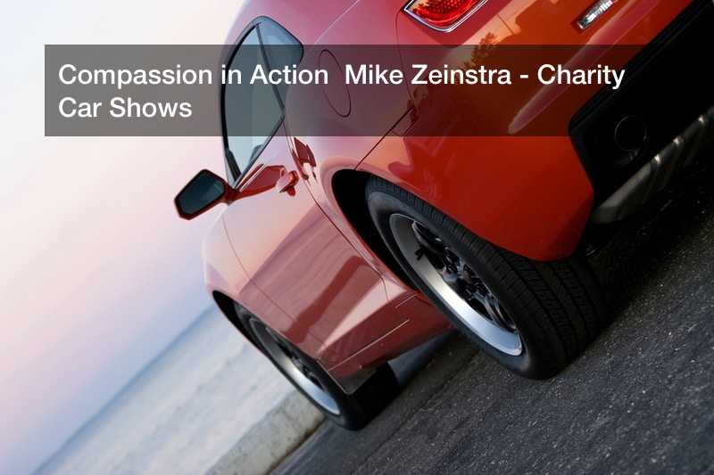 Compassion in Action  Mike Zeinstra – Charity Car Shows