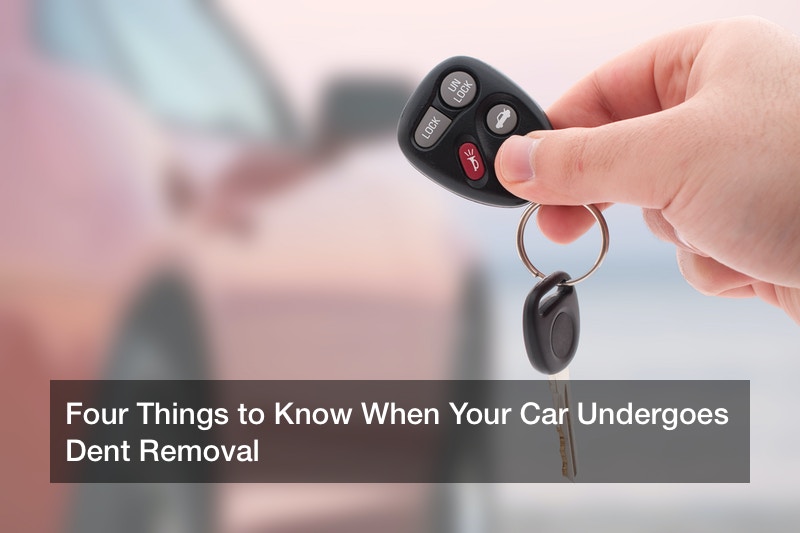 Four Things to Know When Your Car Undergoes Dent Removal