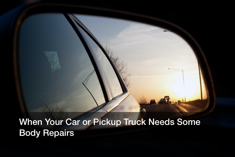 When Your Car or Pickup Truck Needs Some Body Repairs