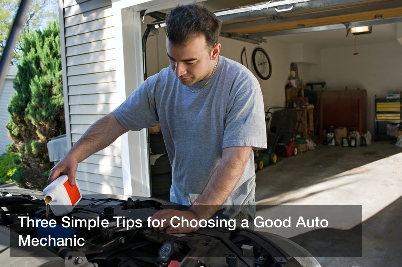 Three Simple Tips for Choosing a Good Auto Mechanic