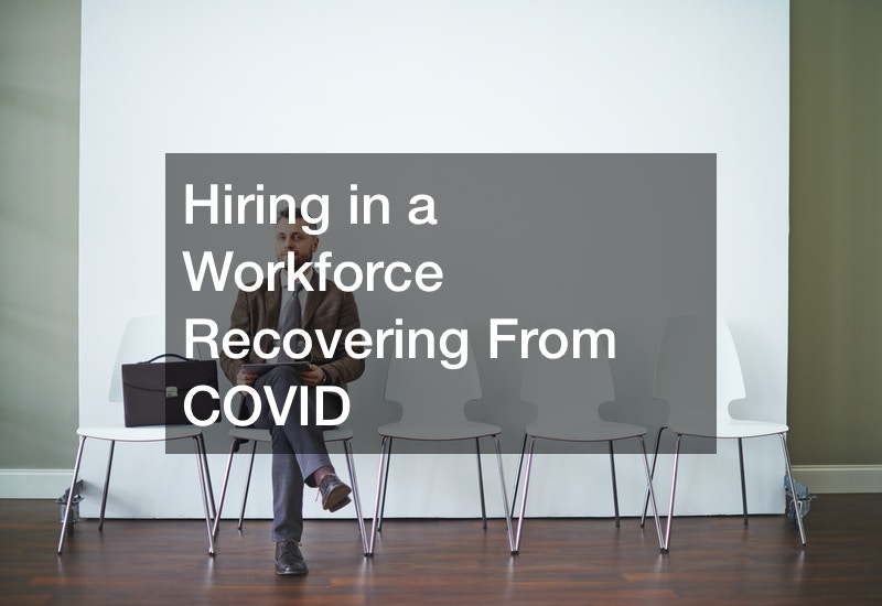 Hiring in a Workforce Recovering From COVID