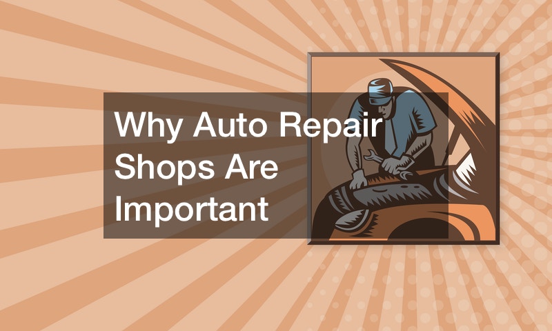 Why Auto Repair Shops Are Important