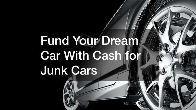 Fund Your Dream Car With Cash for Junk Cars