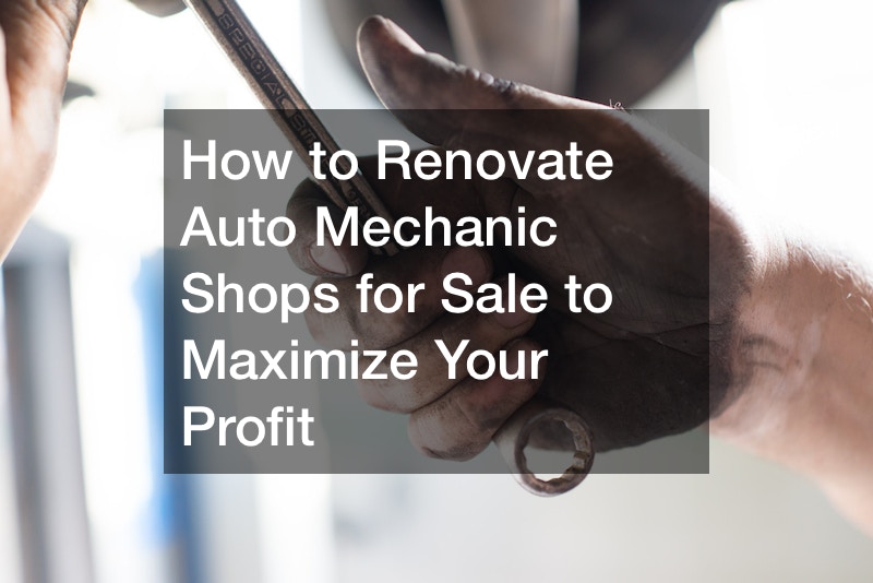 How to Renovate Auto Mechanic Shops for Sale to Maximize Your Profit