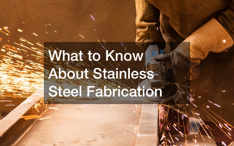 What to Know About Stainless Steel Fabrication