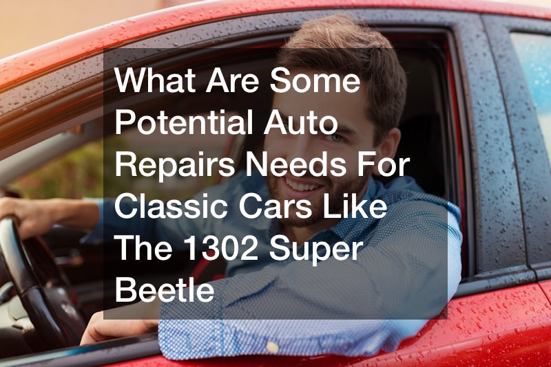 What Are Some Potential Auto Repairs Needs For Classic Cars Like The 1302 Super Beetle