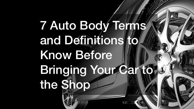 7 Auto Body Terms and Definitions to Know Before Bringing Your Car to the Shop
