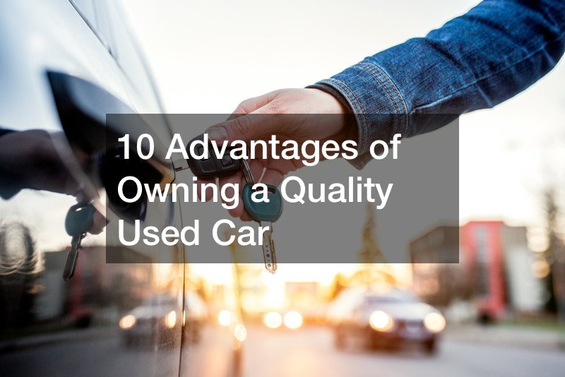 10 Advantages of Owning a Quality Used Car