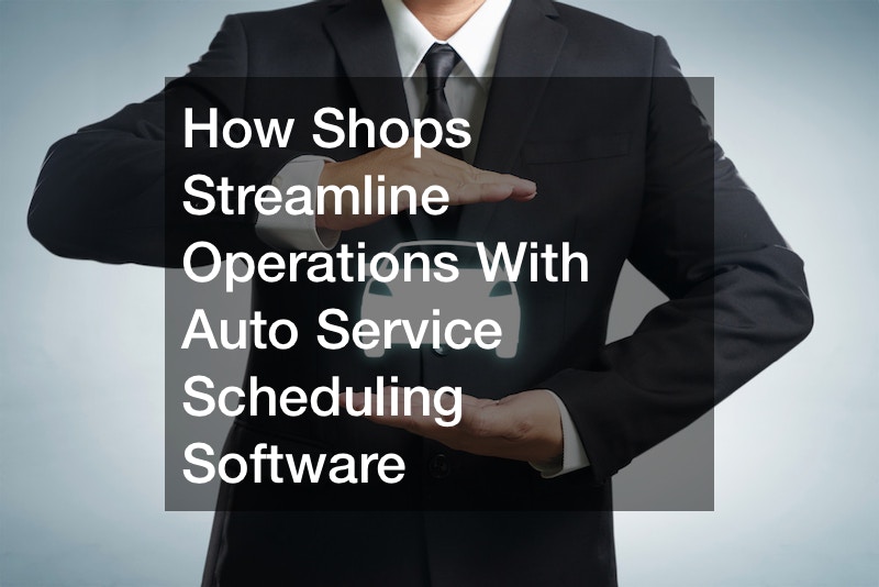 How Shops Streamline Operations With Auto Service Scheduling Software
