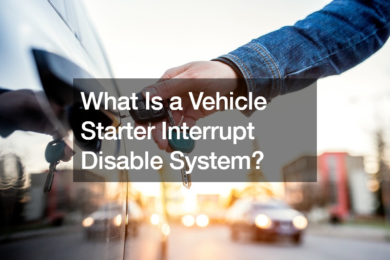 What Is a Vehicle Starter Interrupt Disable System?