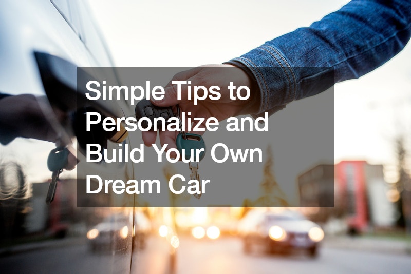 Simple Tips to Personalize and Build Your Own Dream Car