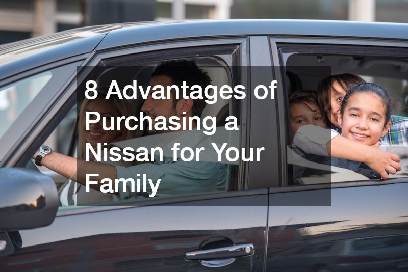 8 Advantages of Purchasing a Nissan for Your Family