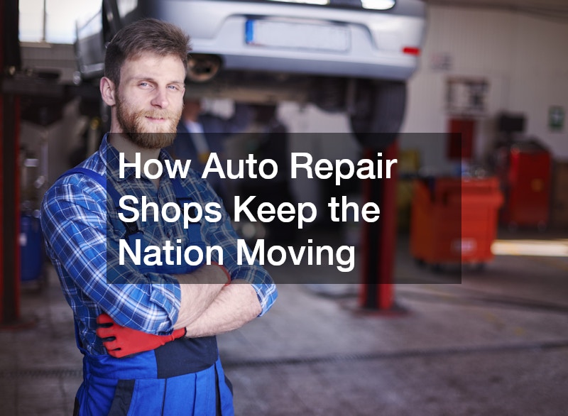 How Auto Repair Shops Keep the Nation Moving