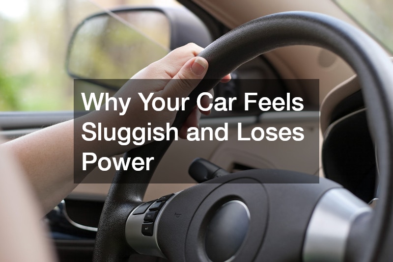 Why Your Car Feels Sluggish and Loses Power