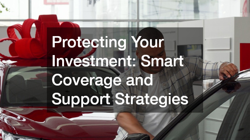 Protecting Your Investment: Smart Coverage and Support Strategies
