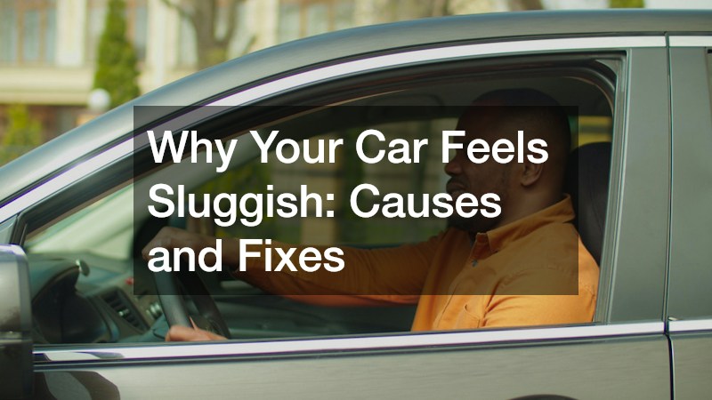 Why Your Car Feels Sluggish: Causes and Fixes